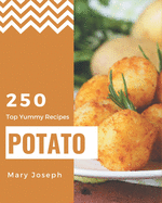 Top 250 Yummy Potato Recipes: From The Yummy Potato Cookbook To The Table