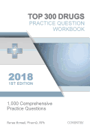 Top 300 Drugs Practice Question Workbook: 1,000 Comprehensive Practice Questions (2018 Edition)
