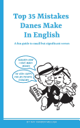 Top 35 Mistakes Danes Make in English: A fun guide to small but significant errors