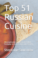 Top 51 Russian Cuisine: Uncomplicated, and easy to follow. Formulas to enrich your own Kitchen
