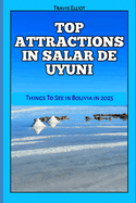 Top Attractions in Salar de Uyuni: Things To See in Bolivia in 2025