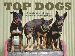 Top Dogs: A Celebration of Great Australian Working Dogs