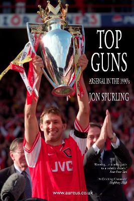 Top Guns: Arsenal in the 1990's - Spurling, Jon