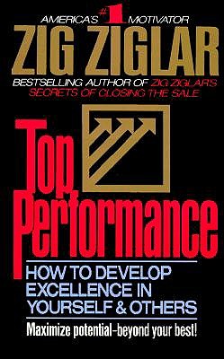 Top Performance: How to Develop Excellence in Yourself & Others - Ziglar, Zig