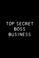 Top Secret Boss Business: Funny Office Gift Notebook / Journal 6x9 With 110 Blank Ruled Pages