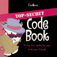 Top-Secret Code Book: Tricky, Fun Codes for You and Your Friends