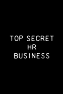 Top Secret HR Business: Funny Human Resources Notebook 6x9 With 110 Blank Ruled Pages