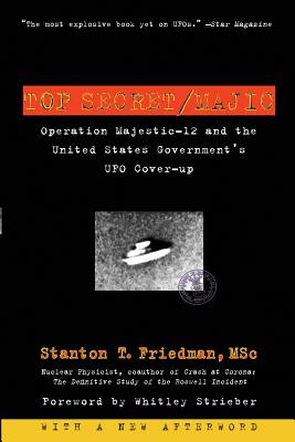 Top Secret/Majic: Operation Majestic-12 and the United States Government's UFO Cover-Up - Friedman, Stanton T, and Strieber, Whitley (Foreword by)