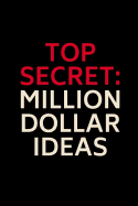 Top Secret: Million Dollar Ideas: 6x9 125 Pages Bullet Dot Journal Notebook