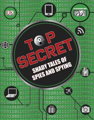 Top Secret: Shady Tales of Spies and Spying - Buller, Laura, and Fullman, Joe, Mr., and Gilliland, Ben