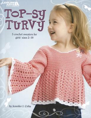 Top-Sy Turvy: 5 Crochet Sweaters for Girls' Sizes 2-10 - Cirka, Jennifer J