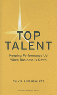 Top Talent: Keeping Performance Up When Business Is Down