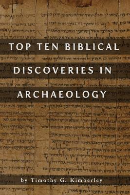 Top Ten Biblical Discoveries in Archaeology - Kimberley, Timothy G