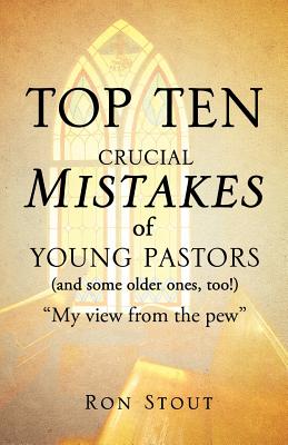 Top Ten Crucial Mistakes of Young Pastors (and Some Older Ones, Too!) - Stout, Ron