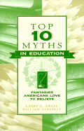 Top Ten Myths in Education: Fantasies Americans Love to Believe