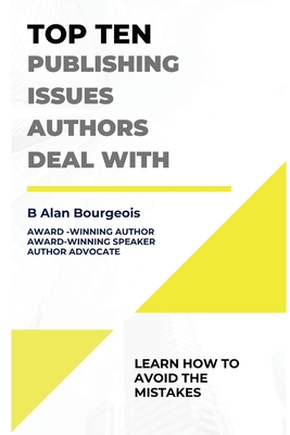 Top Ten Publishing Issues Authors Deal With - Bourgeois, B Alan