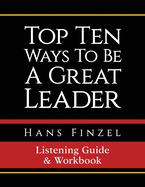 Top Ten Ways To Be A Great Leader Listening Guide and Workbook