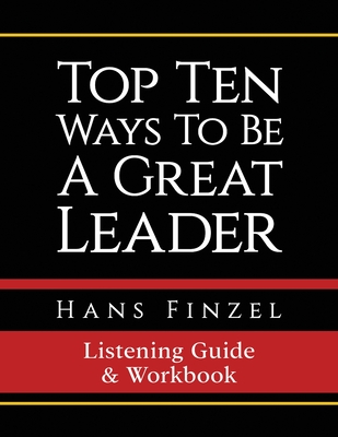 Top Ten Ways To Be A Great Leader Listening Guide and Workbook - Finzel, Hans