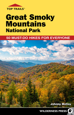 Top Trails: Great Smoky Mountains National Park: 50 Must-Do Hikes for Everyone - Molloy, Johnny