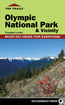 Top Trails: Olympic National Park and Vicinity: Must-Do Hikes for Everyone - Lorain, Douglas