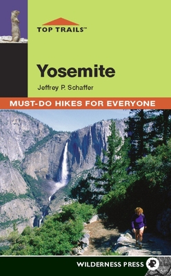 Top Trails: Yosemite: Must-Do Hikes for Everyone - P Schaffer, Jeffrey