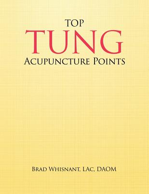 Top Tung Acupuncture Points: Clinical Handbook - Whisnant, Brad, and Bleecker, Deborah (Editor)
