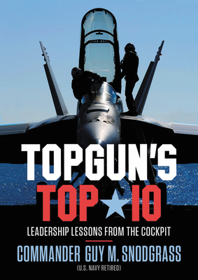 Topgun's Top 10: Leadership Lessons from the Cockpit - Snodgrass, Guy M