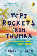 Topi Rockets from Thumba: The Story behind India's First Ever Rocket Launch (Meet Vikram Sarabhai, learn about rockets and travel back in time in this illustrated STEM book meant for ages 6 and up)