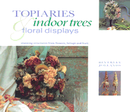 Topiaries, Indoor Trees & Floral Displays: Stunning Structures from Flowers, Foliage and Fruit
