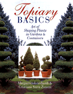 Topiary Basics: The Art of Shaping Plants in Gardens & Containers - Lombardi, Margherita, and Zanetti, Christiana, and Elsley, John E (Editor)