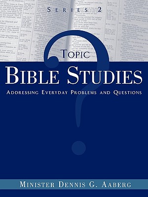 Topic Bible Studies Addressing Everyday Problems and Questions - Series 2 - Aaberg, Minister Dennis G