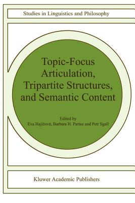 Topic-Focus Articulation, Tripartite Structures, and Semantic Content - Hajicov, Eva, and Partee, Barbara B.H., and Sgall, P.