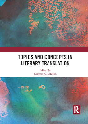 Topics and Concepts in Literary Translation - Valden, Roberto A. (Editor)