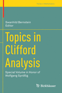 Topics in Clifford Analysis: Special Volume in Honor of Wolfgang Sprig