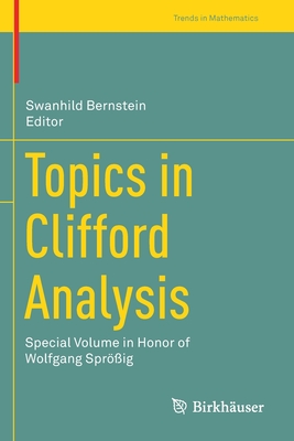 Topics in Clifford Analysis: Special Volume in Honor of Wolfgang Sprig - Bernstein, Swanhild (Editor)