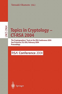 Topics in Cryptology -- Ct-Rsa 2004: The Cryptographers' Track at the Rsa Conference 2004, San Francisco, Ca, Usa, February 23-27, 2004, Proceedings - Okamoto, Tatsuaki (Editor)