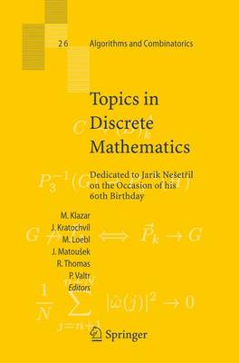 Topics in Discrete Mathematics: Dedicated to Jarik Nesetril on the Occasion of His 60th Birthday - Klazar, Martin (Editor), and Kratochvil, Jan (Editor), and Loebl, Martin (Editor)