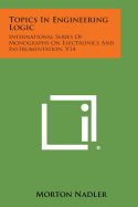 Topics in Engineering Logic: International Series of Monographs on Electronics and Instrumentation, V14