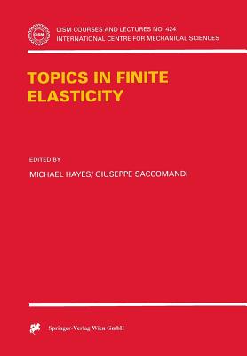 Topics in Finite Elasticity - Hayes, Michael (Editor), and Saccomandi, Giuseppe (Editor)