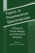 Topics in Fluorescence Spectroscopy: Volume 4: Probe Design and Chemical Sensing