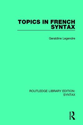 Topics in French Syntax - Legendre, Graldine