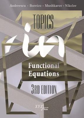 Topics in Functional Equations - Andreescu, Titu, and Boreico, Iurie, and Mushkarov, Oleg