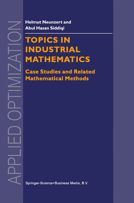 Topics in Industrial Mathematics: Case Studies and Related Mathematical Methods - Neunzert, H, and Siddiqi, Abul Hasan