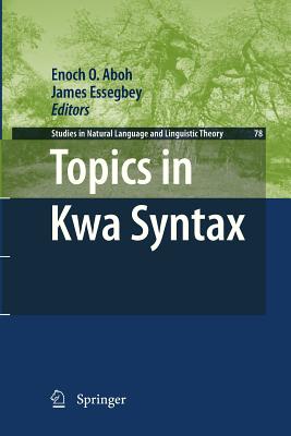 Topics in Kwa Syntax - Aboh, Enoch O (Editor), and Essegbey, James (Editor)