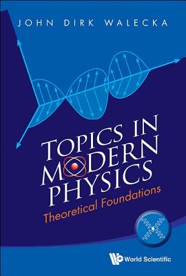 Topics In Modern Physics: Theoretical Foundations - Walecka, John Dirk
