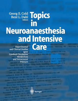 Topics in Neuroanaesthesia and Neurointensive Care: Experimental and Clinical Studies upon Cerebral Circulation, Metabolism and Intracranial Pressure - Cold, Georg E., and Dahl, Bent L.