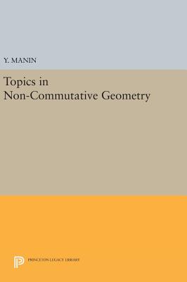 Topics in Non-Commutative Geometry - Manin, Yuri I.