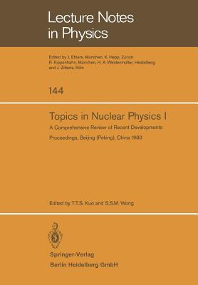 Topics in Nuclear Physics I: A Comprehensive Review of Recent Developments - Kuo, T T S (Editor), and Wong, S S M (Editor)