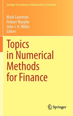 Topics in Numerical Methods for Finance - Cummins, Mark (Editor), and Murphy, Finbarr (Editor), and Miller, John J H (Editor)