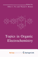 Topics in Organic Electrochemistry - Britton, W E (Editor), and Fry, A J (Editor)